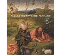 Fables du paysage flamand: Bosch, Bles, Brueghel, Bril
