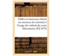 Fables Et Morceaux Choisis Ou Exercices De Mémoire À L'usage Des Enfants Du Cours Élémentaire