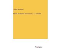 Fables Et Oeuvres Diverses De J. La Fontaine