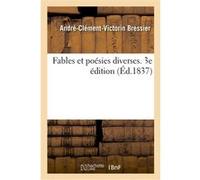 Fables et poésies diverses. 3e édition André-Clément-Victorin Bressier (Auteur)