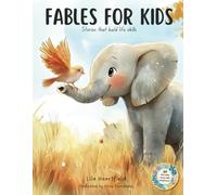Fables for kids: stories that build life skills.: 30 fables for kids. inspiring stories to teach empathy, teamwork, communication, and other essential life skills.