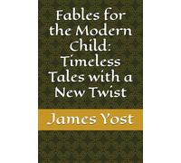 Fables for the Modern Child: Timeless Tales with a New Twist