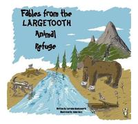 Fables From The Largetooth Animal Refuge
