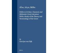 Ainoi, Logoi, Mythoi: Fables in Archaic, Classical, and Hellenistic Greek Literature : With a Study of the Theory and Terminology of the Genre
