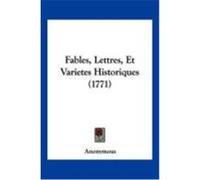 Fables, Lettres, Et Varietes Historiques (1771) Anonymous (Auteur)