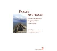 Fables Mystiques - Savoirs, Expériences, Représentations Du Moyen Age Aux Lumières
