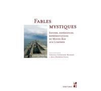 Fables Mystiques - Savoirs, Expériences, Représentations Du Moyen Age Aux Lumières