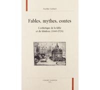 Fables, mythes contes: L'esthétique de la fable et du fabuleux (1660-1724)