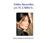 Fables Nouvelles, par M. L’Abbé G…