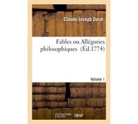 Fables ou Allégories philosophiques. Volume 1 - Claude-Joseph Dorat - Hachette Bnf - broché - Livre