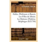 Fables. Philémon et Baucis. Les Filles de Minée. La Matrone d'Éphèse. Belphégor Jean de la Fontaine (Auteur)