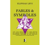 Fables & Symboles: avec leur explication où sont révélés les grands secrets...