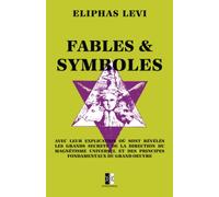 Fables & Symboles: avec leur explication où sont révélés les grands secrets...