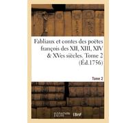 Fabliaux et contes des poëtes françois des XII, XIII, XIV & XVes siècles
