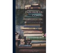 Fabliaux Ou Contes: Fables Et Romans Du Xiie Et Du Xiiie Siècle; Volume 2