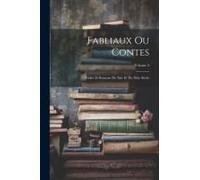 Fabliaux Ou Contes: Fables Et Romans Du Xiie Et Du Xiiie Siècle; Volume 2
