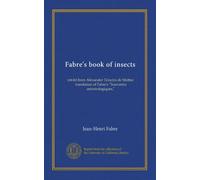 Fabre's book of insects: retold from Alexander Teixeira de Mattos' translation of Fabre's "Souvenirs entomologiques,"