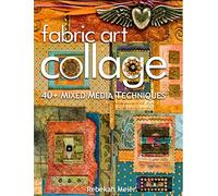 Fabric Art Collage: 40+ Mixed Media Techniques