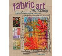 Fabric Art Workshop: Exploring Techniques & Materials for Fabric Artists and Quilters