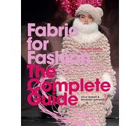 Fabric for Fashion: The Complete Guide Second Edition