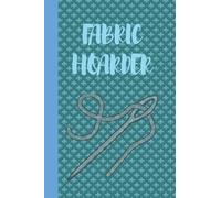 Fabric Hoarder: Funny Gift For Seamstress, Sewer, Quilter, And Fashion Designers; Funny Quotes Dot Grid Notebook 6 X 9 100 Pages; 6x9 Funny Dot Grid ... Notebook; Dot Grid Sketchbook For A Designer