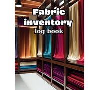 Fabric inventory log book: Ideal way for monitoring and managing materials. With this journal you can outline a vision of the resources.