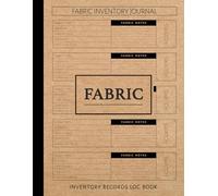 Fabric Inventory Records Log Book: Track & Organize Every Thread. Ideal for Crafters, Designers, and Hobby Enthusiasts
