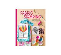 Fabric Stamping: A Simple Guide to Surface Design Using Block Printing and Foam Stamps