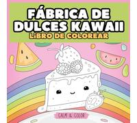 Fábrica de dulces Kawaii. Libro de colorear: Ilustraciones adorables de pastelería y postres para adultos, adolescentes y niños, llenas de pequeños detalles