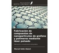 Fabricación de compuestos de nanopartículas de grafeno y polímeros mediante láser pulsado: Fabricación y caracterización del grafeno