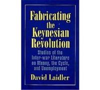 Fabricating the Keynesian Revolution, Historical Perspectives on Modern Economics Series David E.W. Laidler (Auteur)