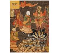 Fabricating The Tenjukoku ShūChō Mandara And Prince ShōToku's Afterlives