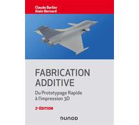 Fabrication additive - 2e éd. - Du prototypage rapide à l'impression 3D - Claude Barlier - Dunod - broché - Manuel