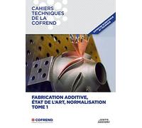 Fabrication additive, état de l'art, normalisation - TOME 1
