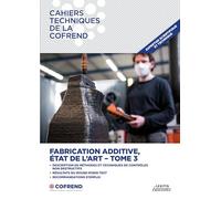 Fabrication additive, état de l'art TOME 3: Description de méthodes et techniques de contrôles non destructifs - Résultats du Round Robin Test Recommandations d'emploi