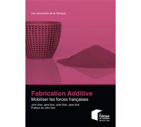 Fabrication additive Mobiliser les forces françaises. - Charles-Pierre Astolfi - Presses Des Mines - broché - Guide