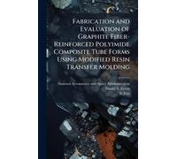 Fabrication and Evaluation of Graphite Fiber-Reinforced Polyimide Composite Tube Forms Using Modified Resin Transfer Molding