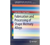 Fabrication And Processing Of Shape Memory Alloys