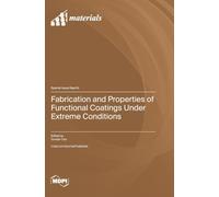Fabrication and Properties of Functional Coatings Under Extreme Conditions