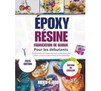 FABRICATION DE BIJOUX EN RÉSINE ÉPOXY POUR DÉBUTANTS: Guide étape par étape des techniques sûres, des projets simples et des finitions professionnelles