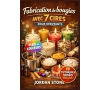 FABRICATION DE BOUGIES AVEC 7 CIRES POUR DÉBUTANTS: Guide entièrement illustré avec instructions étape par étape pour créer des pots, des flacons, … | Tutoriels vidéo inclus
