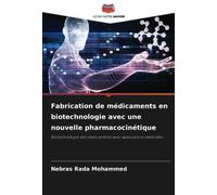 Fabrication de médicaments en biotechnologie avec une nouvelle pharmacocinétique: Biotechnologie des médicaments avec applications médicales