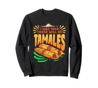 Fabrication De Tamales I Was Told There Will Be Tamales Sweatshirt