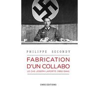 Fabrication d'un collabo. Le cas Joseph Laporte, 1892-1944 - Philippe Secondy - Cnrs Eds - broché - Essai