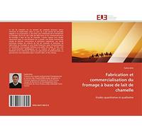 Fabrication et commercialisation du fromage à base de lait de chamelle: Etudes quantitative et qualitative