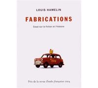 Fabrications Essai sur la fiction et l'histoire - Louis Hamelin - Presses Universite De Montreal - broché - Essai