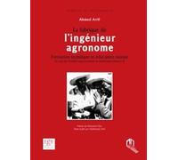 Fabrique de l´ingénieur agronome, (La) - Formation technique et éducation morale