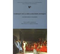 Fabrique de la déclamation antique (controverses et suasoires)