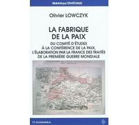 Fabrique de la paix. du comite a la conference de la paix, l elaboration par la france des trait Du Comité d'études à la Conférence de la paix, l'élaboration par la France des traités de la Première G