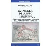 Fabrique de la paix. du comite a la conference de la paix, l elaboration par la france des trait LOWCZYK/OLIVIER (Auteur)